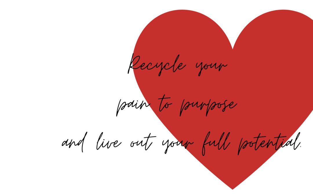 Recycle your pain to purpose and live out your full potential