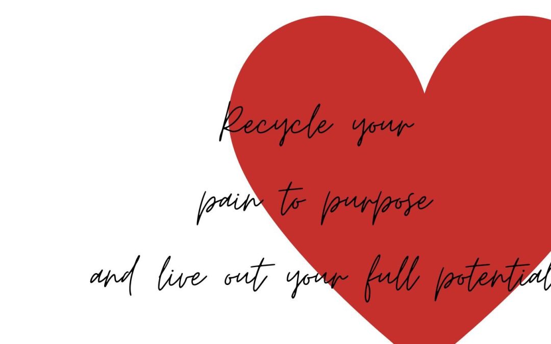 Recycle your pain to purpose and live out your full potential