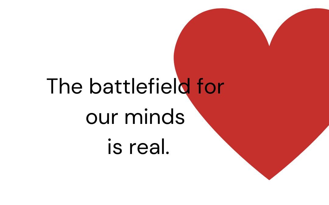 The Battlefield for our Minds is real!